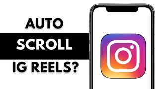 Auto Scroll (Autoplay) on Instagram Reels, Is It Possible?