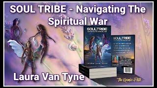 SOUL TRIBE: NAVIGATING THE SPIRITUAL WAR with LAURA VAN TYNE. Blind Trust Is Dangerous!