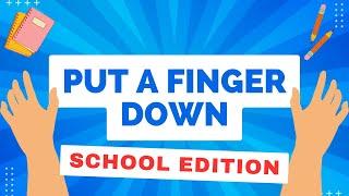 PUT A FINGER DOWN *SCHOOL EDITION* 