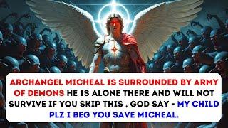 Archangel Michael Is Surrounded—God Is Begging You: Don’t Let Him Die Alone