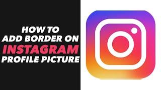 How to Add Border on Instagram Profile Picture - Instagram Profile Picture Add Border Tutorial (NEW)