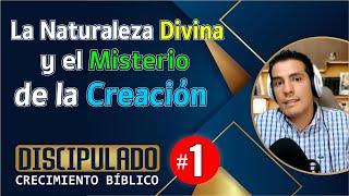 El Misterio de la CREACIÓN y La Naturaleza DIVINA │ # 1 │ Discipulado: CRECIMIENTO BÍBLICO │