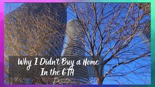 Why I Didn’t Buy A Home in The Greater Toronto Area | HOME OWNERSHIP IN CANADA