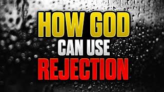 How God Can Use REJECTION For Your PROTECTION