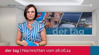 DER TAG | Die Nachrichten vom 26.06.2024