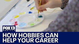 How hobbies can help your career | FOX 13 Seattle