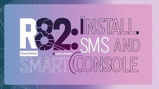 2-Check Point R82: Setting Up SMS and Installing SmartConsole