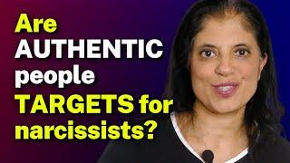 Are AUTHENTIC people TARGETS for narcissists?