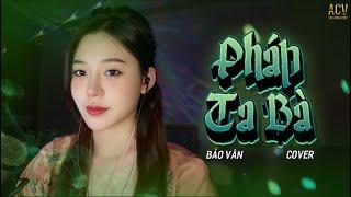 PHÁP TA BÀ -  BẢO VÂN COVER | ĐỜI NÀY LÀ PHẬT HAY MA...