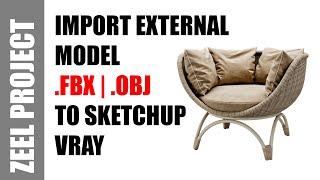 How To Import External Models to SketchUp | FBX, OBJ, 3DS | ZEEL PROJECT