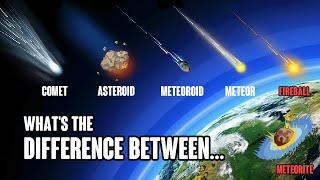 What are Comets, Asteroids, Meteoroids, Meteors, Fireballs & Meteorites? | Animation