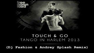 Touch Go Tango In Harlem Dj Fashion Andrey S p l a s h  Remix