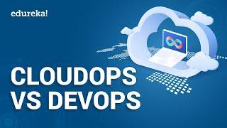 CloudOps vs DevOps : Which One Should You Use | What Is CloudOps | DevOps Training | Edureka