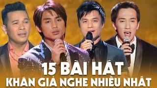 15 Bài Hát được khán giả nghe nhiều nhất - Đan Nguyên, Quốc Khanh, Huỳnh Phi Tiễn, Đặng Thế Luân