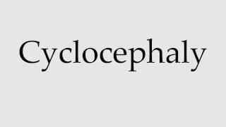 How to Pronounce Cyclocephaly