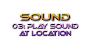 Unreal Engine Tutorial Sound 03: Play Sound at Location