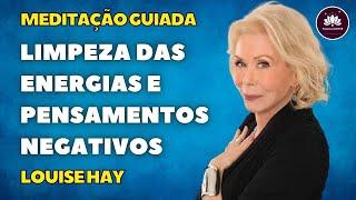 Louise Hay Meditação para Limpeza das Energias e Pensamentos Negativos