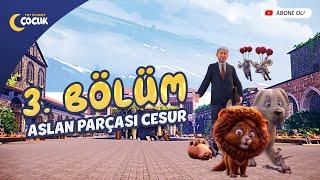 Aslan Parçası Cesur - 3. Bölüm