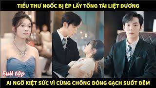 Tiểu thư ngốc bị ép lấy tổng tài liệt dương, ai ngờ kiệt sức vì cùng chồng đóng gạch suốt đêm