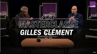 La Masterclasse de Gilles Clément - France Culture