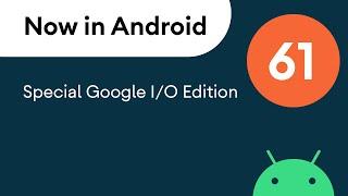 Now in Android: 61 - I/O 2022 highlights, Jetpack, Google Play, and more!