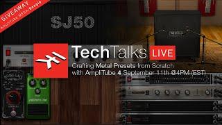 IK Tech Talks Live - Crafting Metal Presets from Scratch in AmpliTube 4 (Full video)