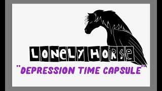 Lonely Horse Vlogs - Depression Time Capsule