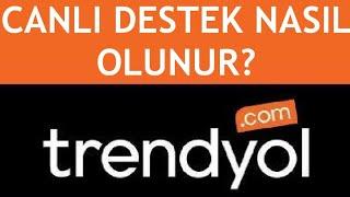 Trendyol Canlı Destek Nasıl Olunur?