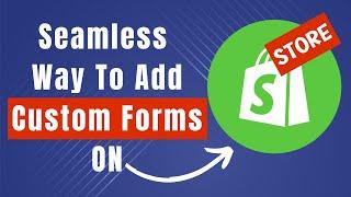 How To Integrate Custom Forms On Shopify (Step By Step Guide)