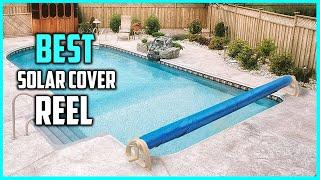 Top 5 Best Solar Cover Reels [Review] - Swimming Pool/Ground Pool Solar Cover Reel [2023]