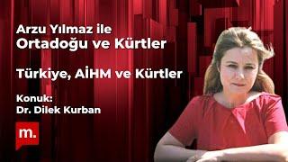 Ortadoğu ve Kürtler: Türkiye, AİHM ve Kürtler - Arzu Yılmaz'ın konuğu Dr. Dilek Kurban