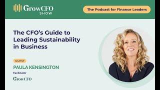 The CFO’s Guide to Leading Sustainability in Business with Paula Kensington, GrowCFO Facilitator