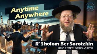 Anytime, Anywhere | Rabbi Sholom Ber Sorotzkin