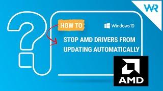 How to stop AMD drivers from updating automatically