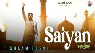 SAIYAN || GULAM JUGNI || FULL VIDEO || 2025 || NEW SUFI SONG