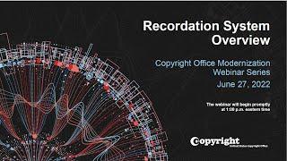 U.S. Copyright Office Modernization Webinar: Recordation System Overview (June 27, 2022)