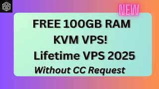 FREE 100GB RAM KVM VPS!  No CC | Lifetime VPS 2025