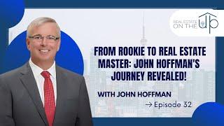 From Rookie to Real Estate Master: John Hoffman's Journey Revealed! - EP 32