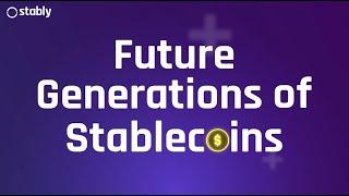 Future Generations of Stablecoins