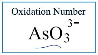 How to find the Oxidation Number for As in the AsO3 3- ion.     (Arsenite ion ion)