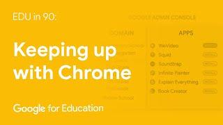 EDU in 90: Keeping up with Chrome