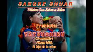 SANGRE SHUAR - YATSUCHIRU (Hermanito) nuevo álbum  2022