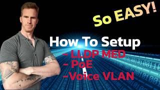 LLDP, LLDP-MED, PoE and Voice VLAN - So easy to understand & setup