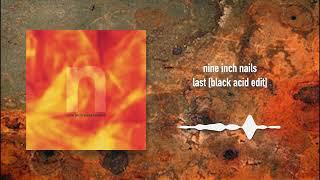 Nine Inch Nails - Last [Black Acid Edit]