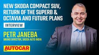 Skoda's new compact SUV, new Octavia & Superb and more - Petr Janeba | Interview | @autocarindia1