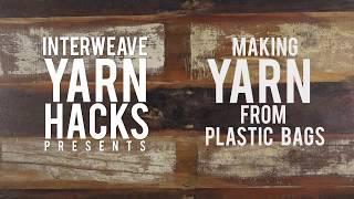 Interweave Yarn Hacks: Making Yarn from Plastic Bags