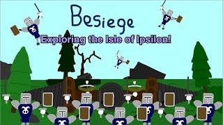 Exploring the Isle of Ipsilon: And Causing Calamity in Besiege!