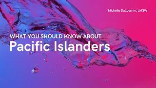 What you should know about Pacific Islanders