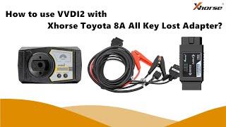 How to use VVDI2 with Xhorse Toyota 8A All Key Lost Adapter?