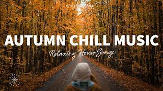 Autumn Chill Music  Relaxing House Songs | The Good Life No.50